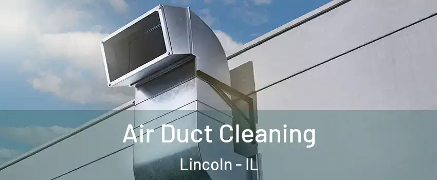  Air Duct Cleaning Lincoln - IL