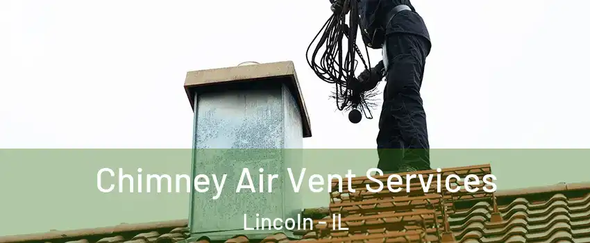  Chimney Air Vent Services Lincoln - IL