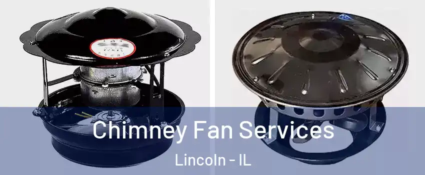  Chimney Fan Services Lincoln - IL