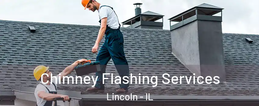 Chimney Flashing Services Lincoln - IL