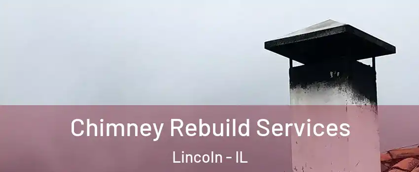  Chimney Rebuild Services Lincoln - IL