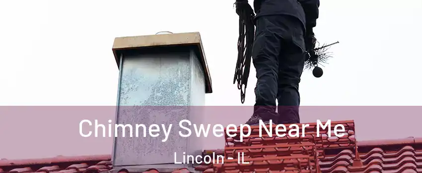  Chimney Sweep Near Me Lincoln - IL