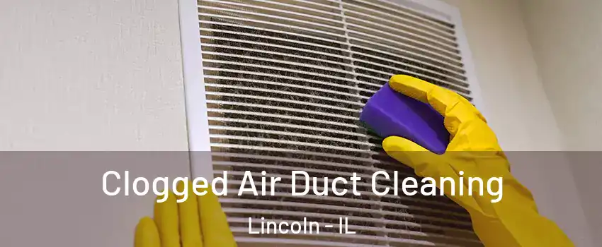  Clogged Air Duct Cleaning Lincoln - IL
