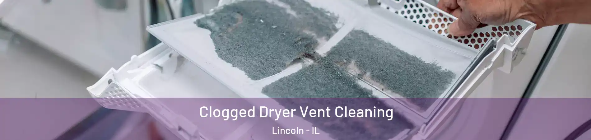  Clogged Dryer Vent Cleaning Lincoln - IL