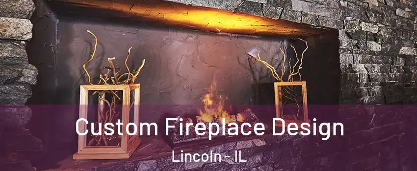  Custom Fireplace Design Lincoln - IL