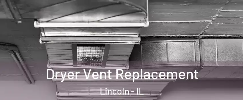  Dryer Vent Replacement Lincoln - IL