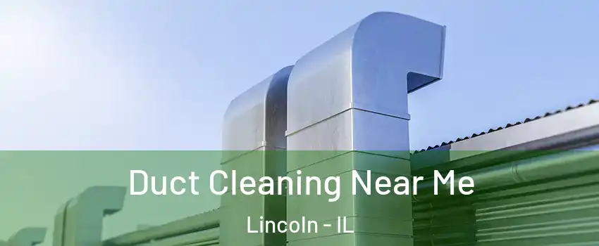  Duct Cleaning Near Me Lincoln - IL
