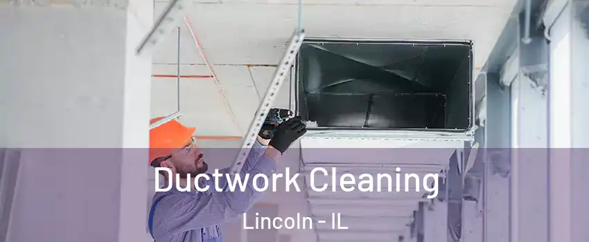  Ductwork Cleaning Lincoln - IL