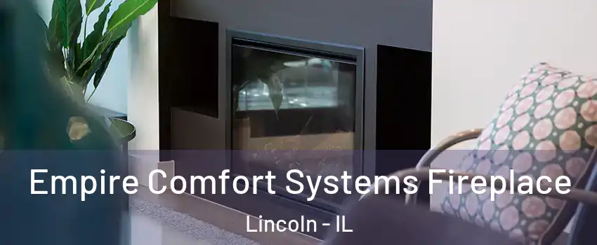  Empire Comfort Systems Fireplace Lincoln - IL