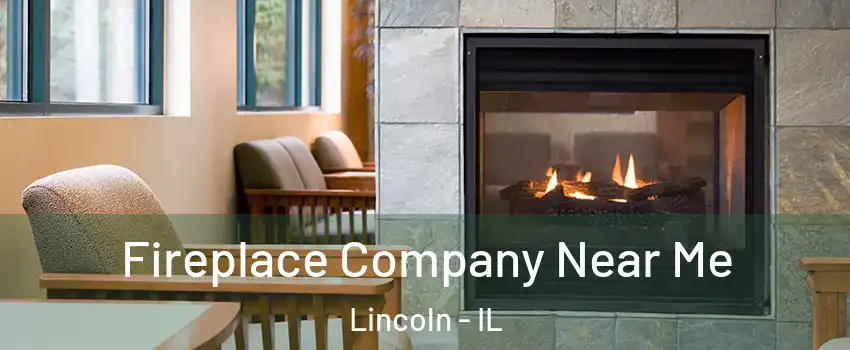  Fireplace Company Near Me Lincoln - IL