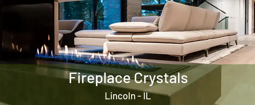  Fireplace Crystals Lincoln - IL