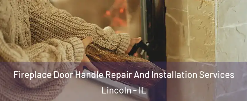  Fireplace Door Handle Repair And Installation Services Lincoln - IL