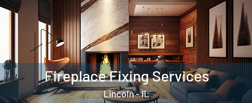  Fireplace Fixing Services Lincoln - IL