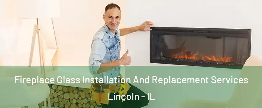  Fireplace Glass Installation And Replacement Services Lincoln - IL