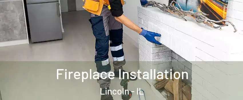  Fireplace Installation Lincoln - IL