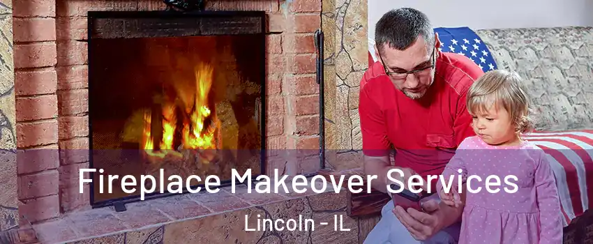  Fireplace Makeover Services Lincoln - IL