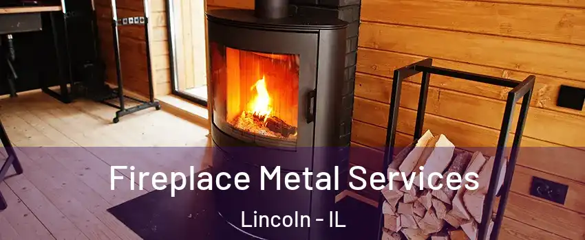  Fireplace Metal Services Lincoln - IL