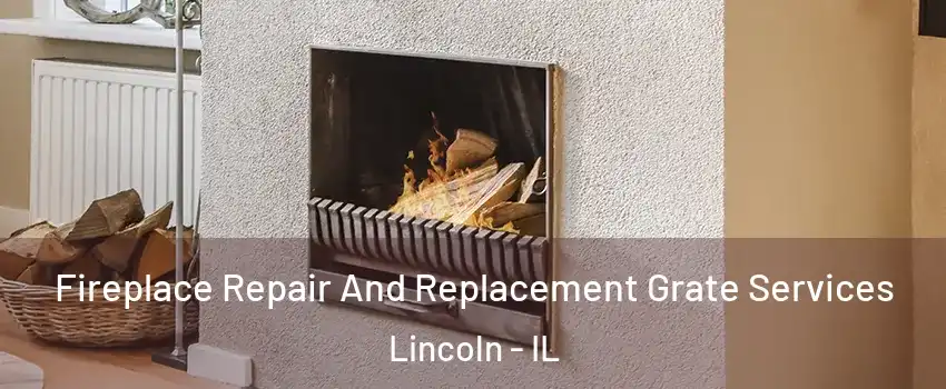  Fireplace Repair And Replacement Grate Services Lincoln - IL