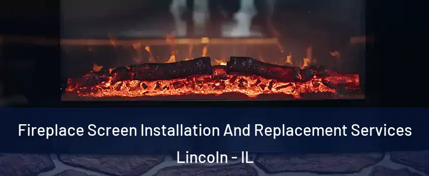 Fireplace Screen Installation And Replacement Services Lincoln - IL