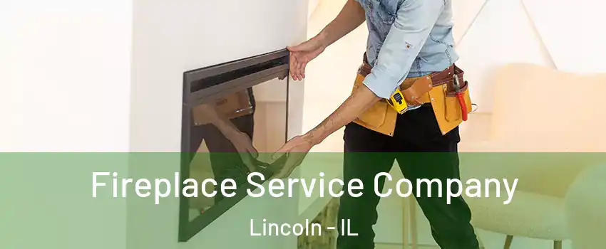 Fireplace Service Company Lincoln - IL
