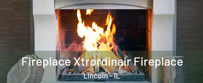  Fireplace Xtrordinair Fireplace Lincoln - IL