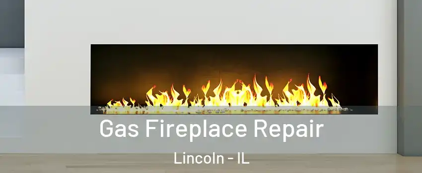  Gas Fireplace Repair Lincoln - IL