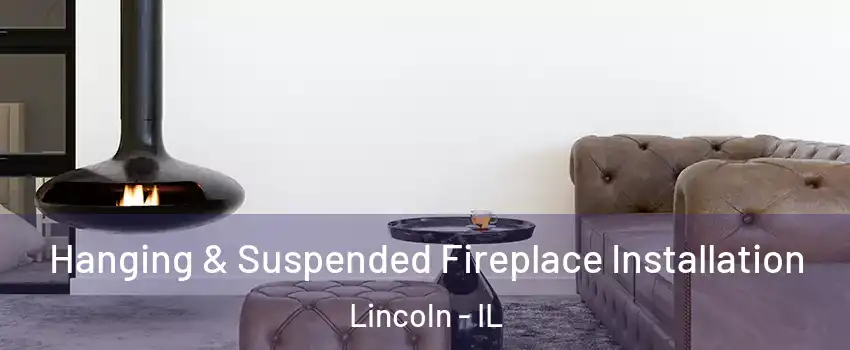  Hanging & Suspended Fireplace Installation Lincoln - IL