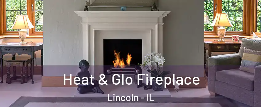 Heat & Glo Fireplace Lincoln - IL