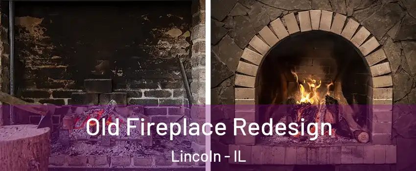  Old Fireplace Redesign Lincoln - IL