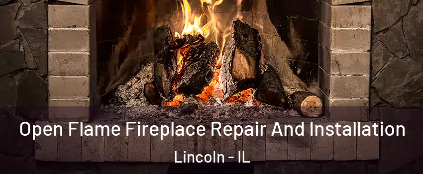  Open Flame Fireplace Repair And Installation Lincoln - IL