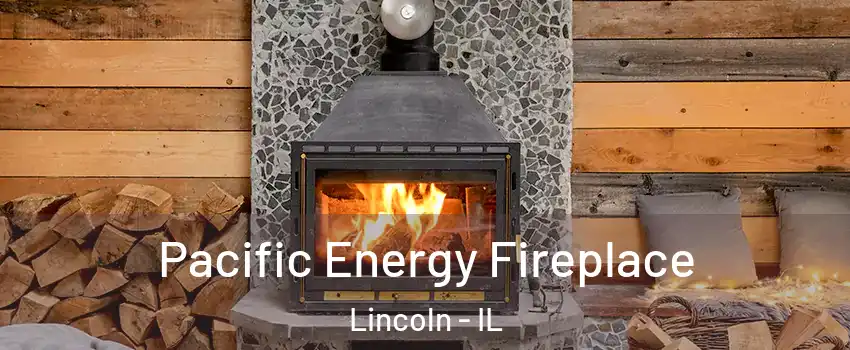  Pacific Energy Fireplace Lincoln - IL