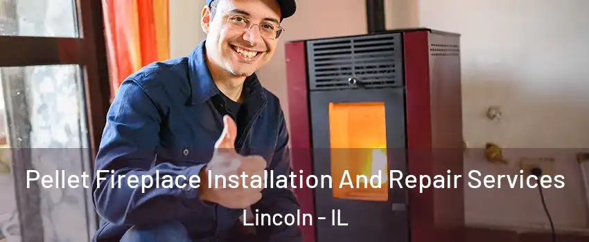  Pellet Fireplace Installation And Repair Services Lincoln - IL