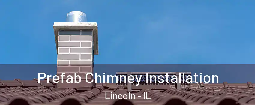  Prefab Chimney Installation Lincoln - IL