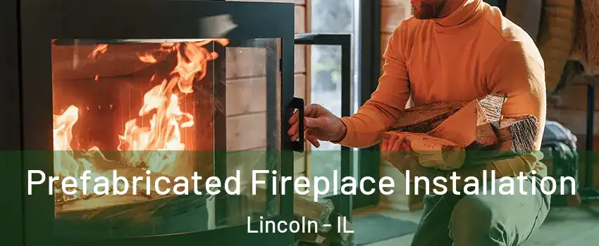  Prefabricated Fireplace Installation Lincoln - IL