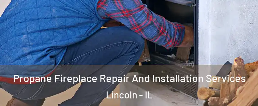  Propane Fireplace Repair And Installation Services Lincoln - IL