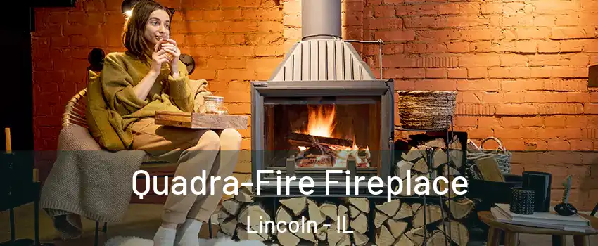  Quadra-Fire Fireplace Lincoln - IL