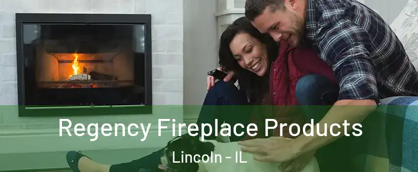  Regency Fireplace Products Lincoln - IL