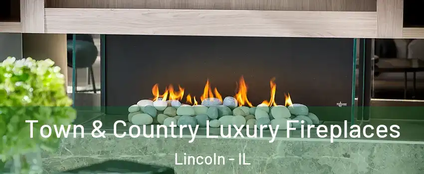  Town & Country Luxury Fireplaces Lincoln - IL