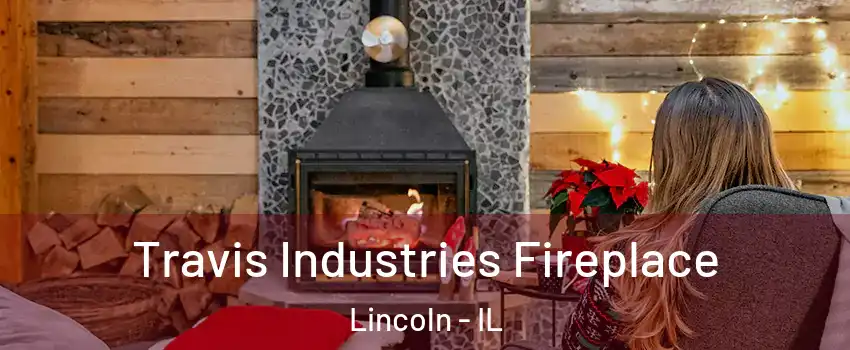  Travis Industries Fireplace Lincoln - IL