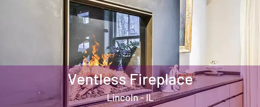  Ventless Fireplace Lincoln - IL