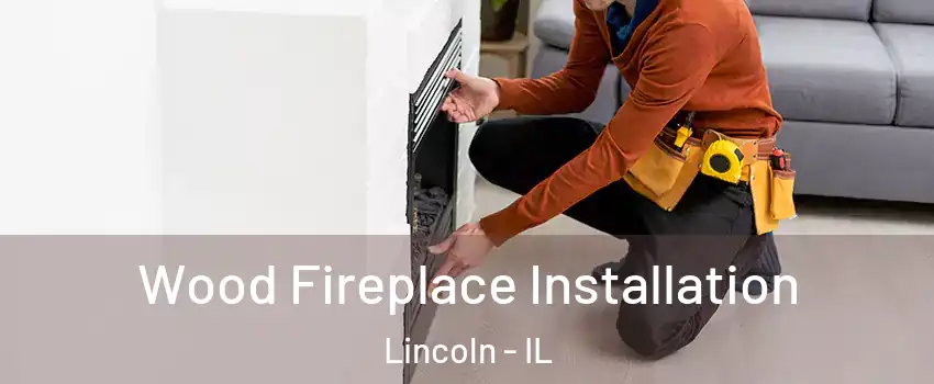  Wood Fireplace Installation Lincoln - IL