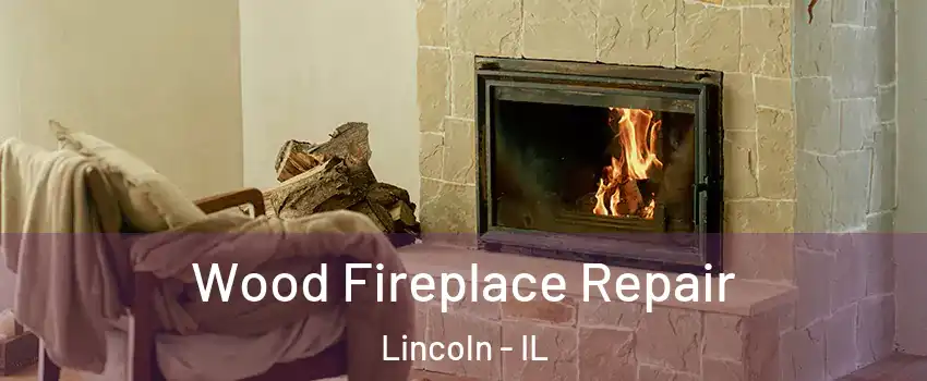  Wood Fireplace Repair Lincoln - IL