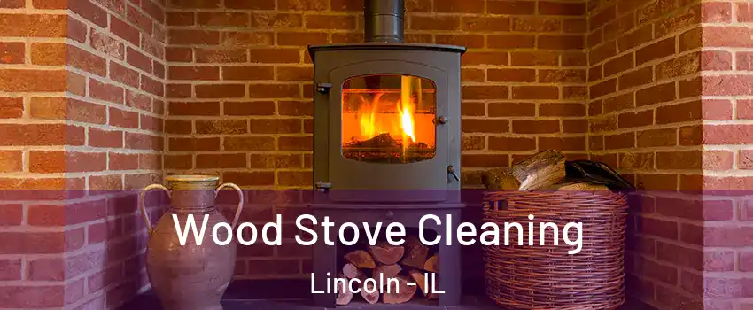  Wood Stove Cleaning Lincoln - IL