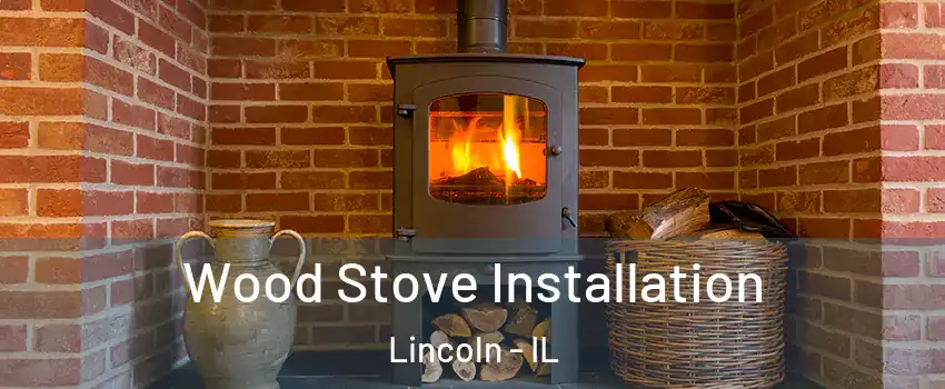  Wood Stove Installation Lincoln - IL