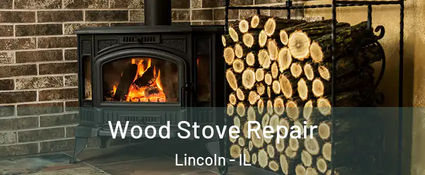  Wood Stove Repair Lincoln - IL